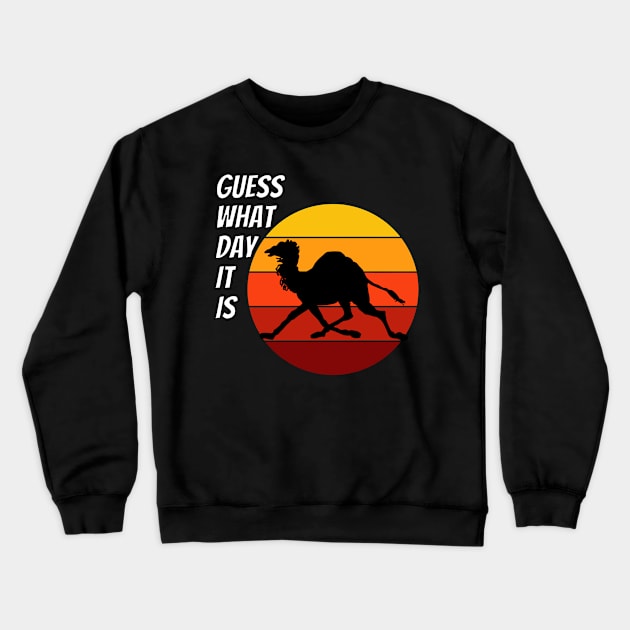 Guess What Day It Is Shirt Crewneck Sweatshirt by LBAM, LLC